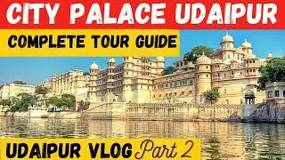 City Palace Udaipur | Rajasthan | Complete Tour Guide For The First Time