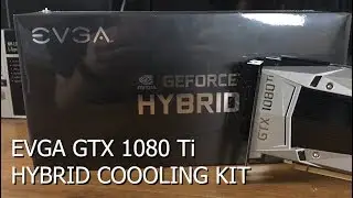 Episode 70 - EVGA GTX 1080 Ti Hybrid Cooling Kit