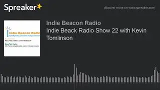 Indie Beack Radio Show 22 with Kevin Tomlinson