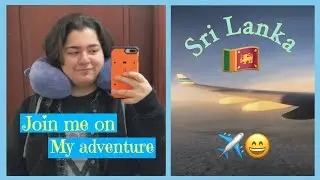 Packing and arriving || Sri Lanka vlog