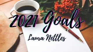 2021 Goals Writing and More! | Laura Nettles