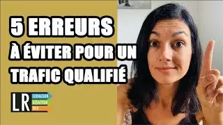 5 Erreurs &agrave; &eacute;viter pour obtenir un Trafic Organique Qualifi&eacute;