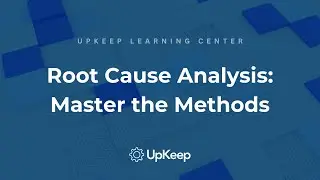 Mastering Root Cause Analysis: Methods & Tools | Upkeep Video Guide