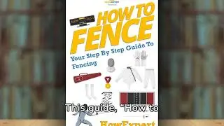 How to Fence Ebook/Paperback/Hardback/Audiobook #HowExpert #Books #Fence #Fencing #HowToFence #AtoZ