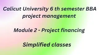 Calicut University 6 th semester BBA project management module 2 explained classes 