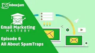 Email Marketing Mastery - Episode 6 - All About SpamTraps