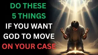 Do These 5 things and Watch God Step In