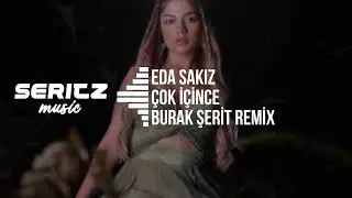 Eda Sakız - Çok İçince (Burak Şerit Remix) | Neler Gördü Gözüm Neler Duydum İnan