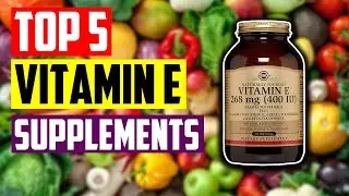 Best Vitamin E Supplement: Top 5 Best Vitamin E Supplements You Must Need