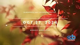 ECBChurch Worship Service Live - Oct  27, 2024