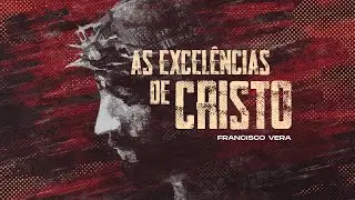 AS EXCEL&Ecirc;NCIAS DE CRISTO - FRANCISCO VERA