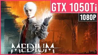 The Medium - GTX 1050 Ti - PC Performance Benchmark | 1080p