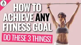 How To Achieve A Fitness Goal (Do These 3 Things!)