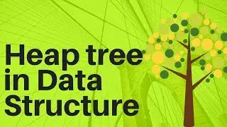 Heap  tree in data structure
