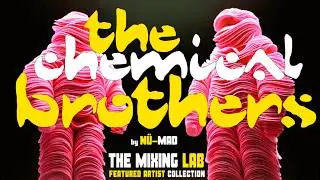 The Chemical Brothers | Featured Artists Collection | THE MIXING LAB | Mixed by @NuMAD_Music