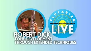 FLUTARIANS LIVE - ROBERT DICK - TONE DEVELOPMENT THROUGH EXTENDED TECHNIQUES