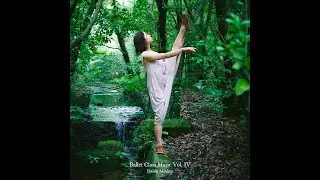 【Digest】Ballet Class Music Vol. IV