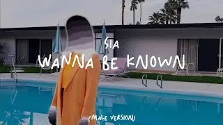 Sia - Wanna Be Known (Male Version)