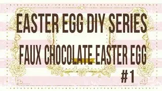 Adorable Faux Chocolate Easter Egg DIY Series #1