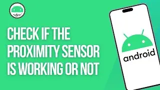 How To Check If The Proximity Sensor Is Working Or Not In Android