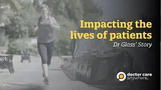 Dr Glass' Story - Doctor Care Anywhere