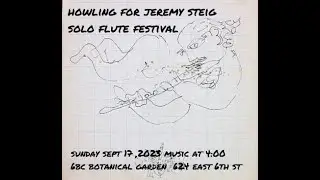 Howling for Jeremy Steig Solo Flute Festival -Sept 17 ,2023  6BC Botanical Garden