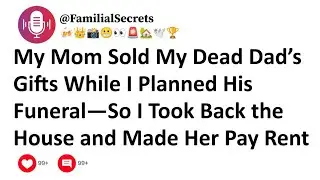 My Mom Sold My Dead Dad&rsquo;s Gifts While I Planned His Funeral&mdash;So I Took Back the House...