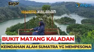 Bukit Matang Kaladan: Spot Instagramable dengan Pemandangan Luar Biasa di Banjar, Kalimantan Selatan