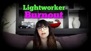 Lightworker Burnout