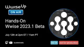 Wwise Up On Air Hands-On | Wwise 2023.1 Beta