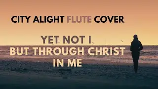 Yet not I but through Christ in me | CITY ALIGHT bamboo flute cover | Scandinavia Denmark | WORSHIP