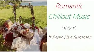 Gary B. - It Feels Like Summer | ♫ RE ♫