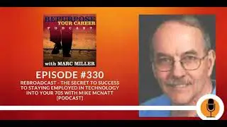 Rebroadcast - The Secret to Success to Staying Employed in Technology into Your 70s #330