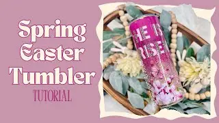 MARCH 2025: Spring Easter Tumbler Tutorial