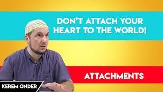 Don&rsquo;t attach your heart to the world &ndash; Attachments / Kerem &Ouml;nder [ENG]