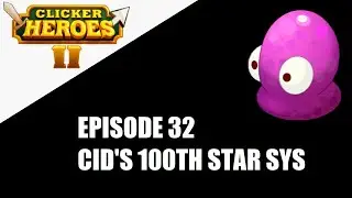 Clicker Heroes 2 - 100% Achievements Journey - Ep 32 - Cid's 100th Star System