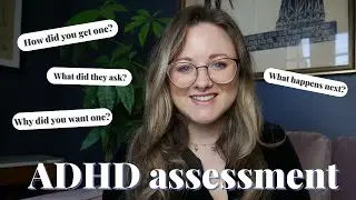 My ADHD assessment || How I got it, what they asked, what happened next (UK)