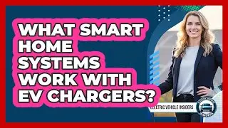 What Smart Home Systems Work With EV Chargers?