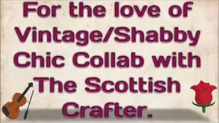 FOR THE LOVE OF VINTAGE/SHABBY CHIC WITH THE SCOTTISH CRAFTER~ APRIL