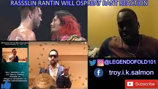 RASSSLIN RANTIN WILL OSPREAY RANT REACTION !!!