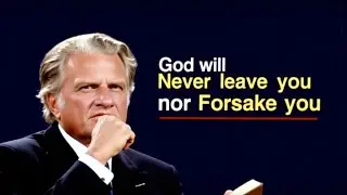God Will Never Leave You Nor Forsake You| Billy Graham | Faith Motivation