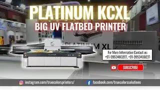Platinum KCXL UV Flatbed Printer.. Super-Speed Vivid Colors Limitless Applications