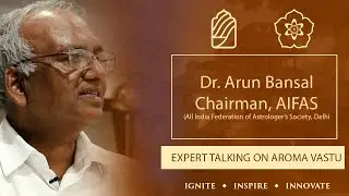 Dr. Arun Bansal - Chairman, AIFAS, Delhi Talks About AROMA VASTU