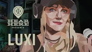 Hear Here Presents: LUXI