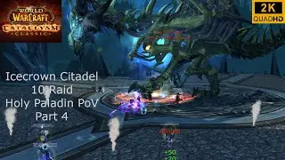 World of Warcraft | Cataclysm Classic | Icecrown Citadel 10 Raid Part 4 | Holy Paladin PoV | 2K