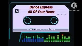 DANCE EXPRESS - ALL OF YOUR HEART