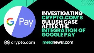Investigating Crypto.com&rsquo;s Bullish Case After the Integration of Google Pay