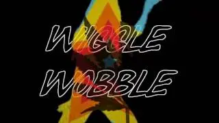 *WiGGle WoBBle*