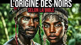 L'origine du peuple noir selon la Bible : L'&eacute;tude que personne ne vous a montr&eacute;e !
