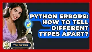 Python Errors: How To Tell Different Types Apart? - Python Code School